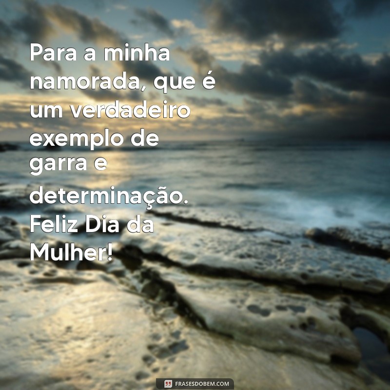 Frases Inspiradoras para Celebrar o Dia da Mulher com sua Namorada 