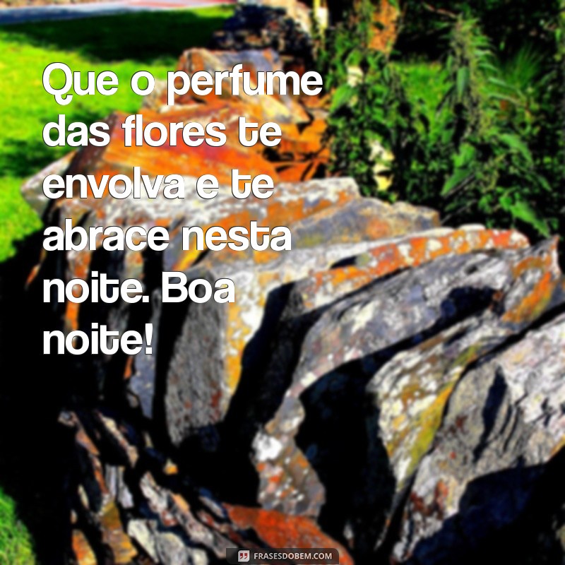 Mensagens de Boa Noite com Flores: Encante Seus Entes Queridos 