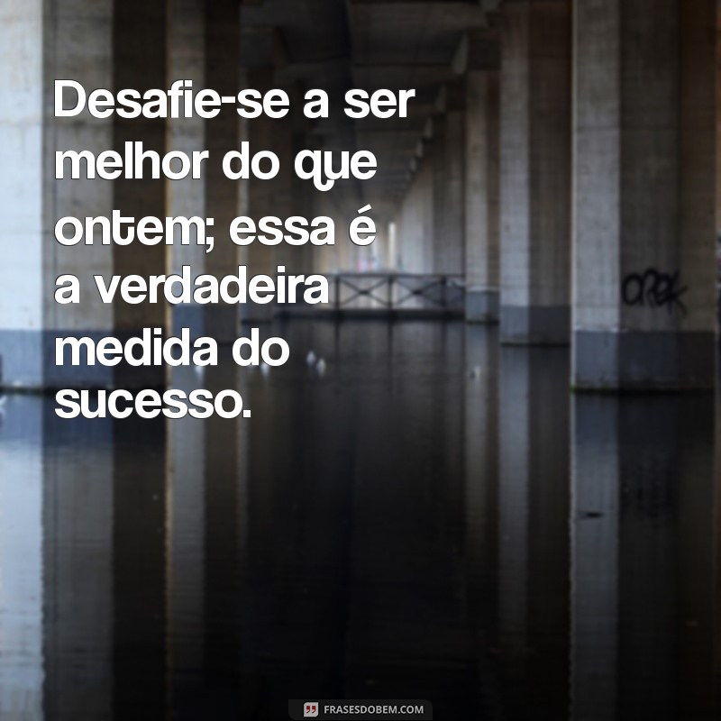 Frases Inspiradoras de Desafio e Superação para Transformar sua Vida 