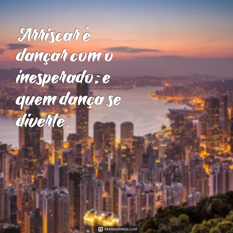 20 Frases Inspiradoras sobre Arriscar e Superar Medos 