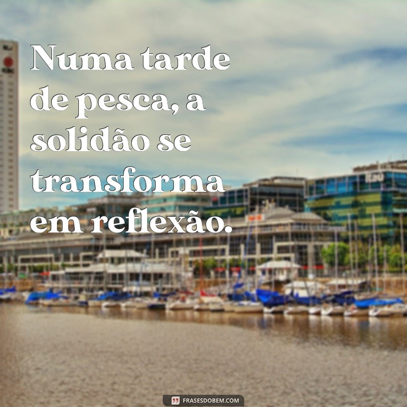 Frases Inspiradoras para Pescadores: Reflexões e Sabedoria do Mar 