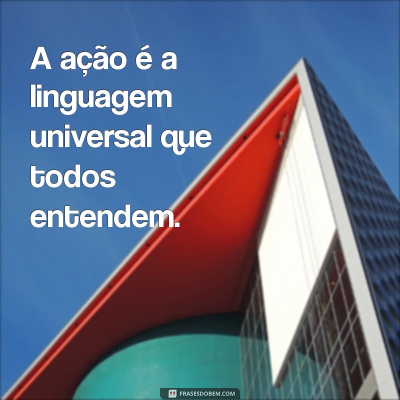 Atitudes Falam Mais Alto: A Importância de Ações em Relação a Palavras 