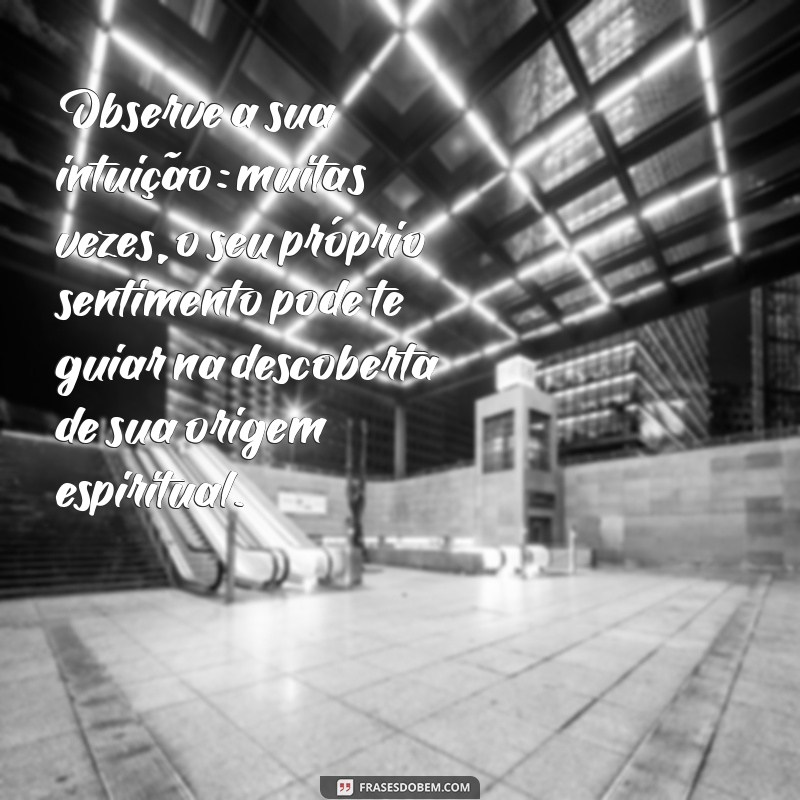 como saber de quem sou filha na umbanda Observe a sua intuição: muitas vezes, o seu próprio sentimento pode te guiar na descoberta de sua origem espiritual.