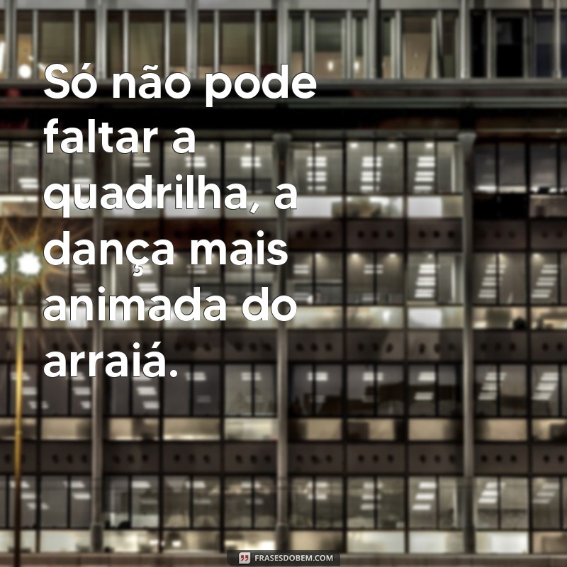 Descubra as melhores frases para animar o seu arraial de festa junina! 