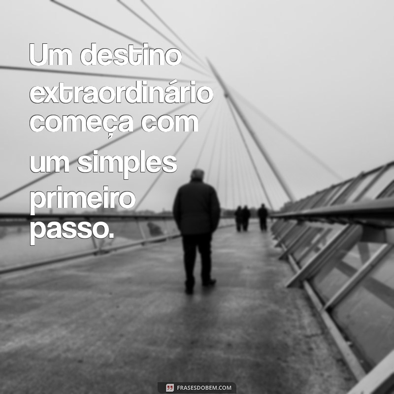 50 Frases Inspiradoras para Dar o Primeiro Passo Rumo ao Sucesso 