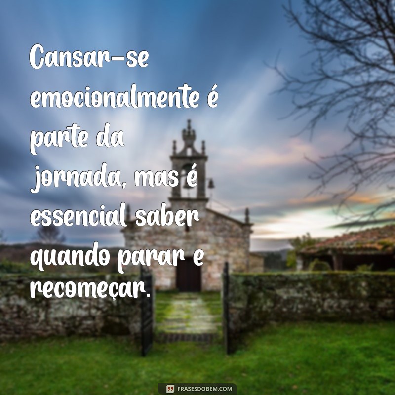 Superando o Cansaço Emocional: Dicas e Reflexões para Revitalizar sua Mente 