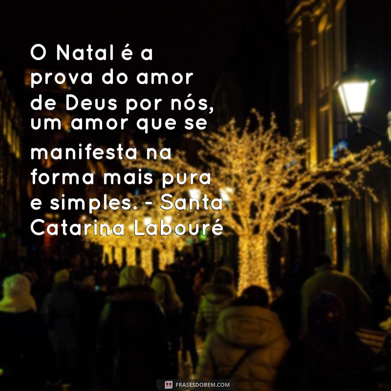 Descubra as mais inspiradoras frases de santos sobre o Natal para celebrar com fé e amor 