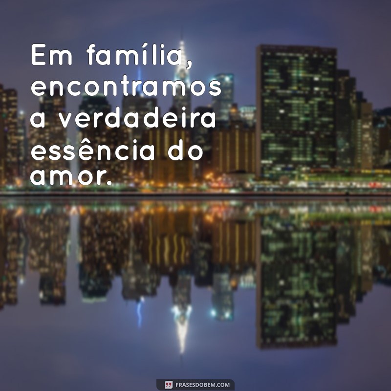 50 Frases Inspiradoras para Legendar Suas Fotos em Família 