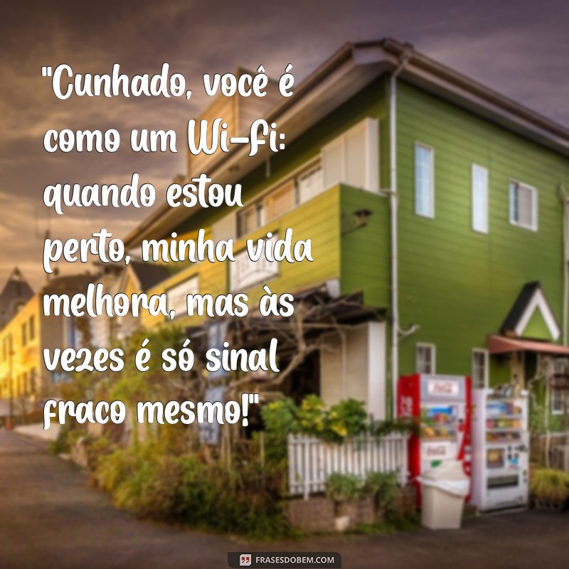 frases para cunhado engraçadas 