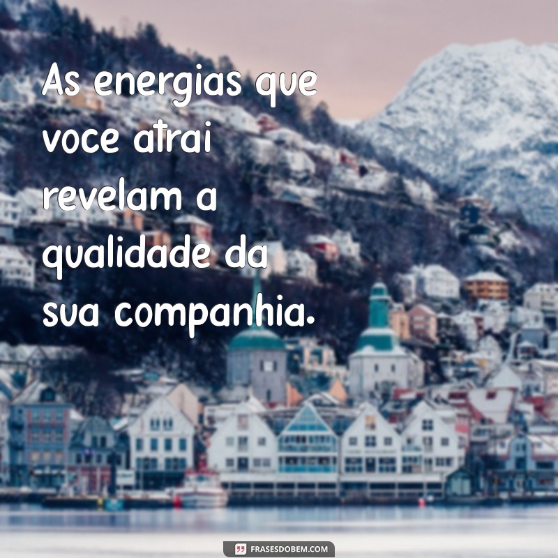 Frases Inspiradoras: Diga com Quem Tu Andas e Conheça Teu Verdadeiro Eu 