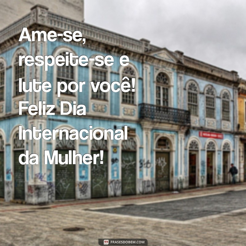 Frases Inspiradoras para Celebrar o Dia Internacional da Mulher 2023 