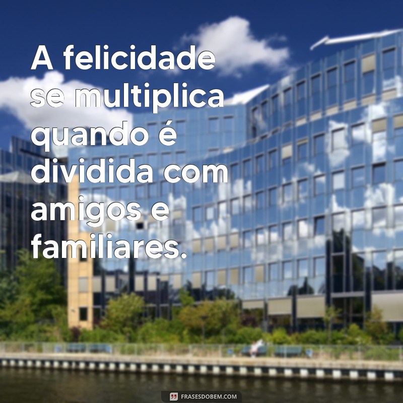 Frases Inspiradoras para Celebrar o Dia da Felicidade 