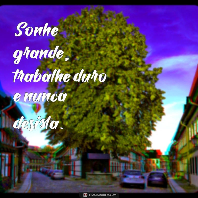 Frases Motivacionais para Impulsionar sua Carreira e Aumentar sua Produtividade 