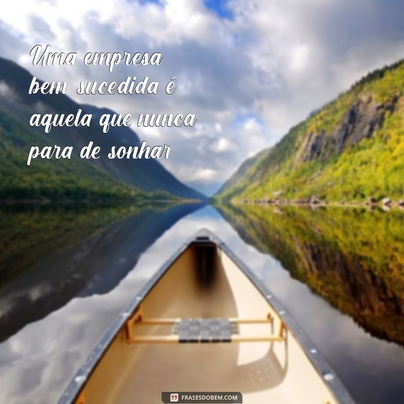 Frases Inspiradoras para Motivar e Transformar sua Empresa 