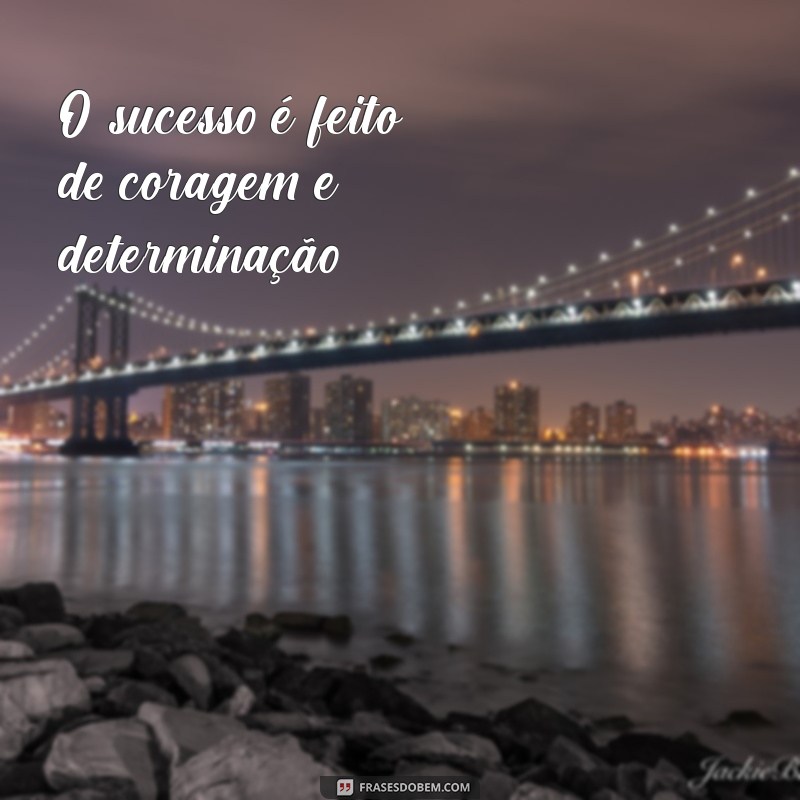 Frases Curtas de Sucesso: Inspiração Rápida para Transformar sua Vida 