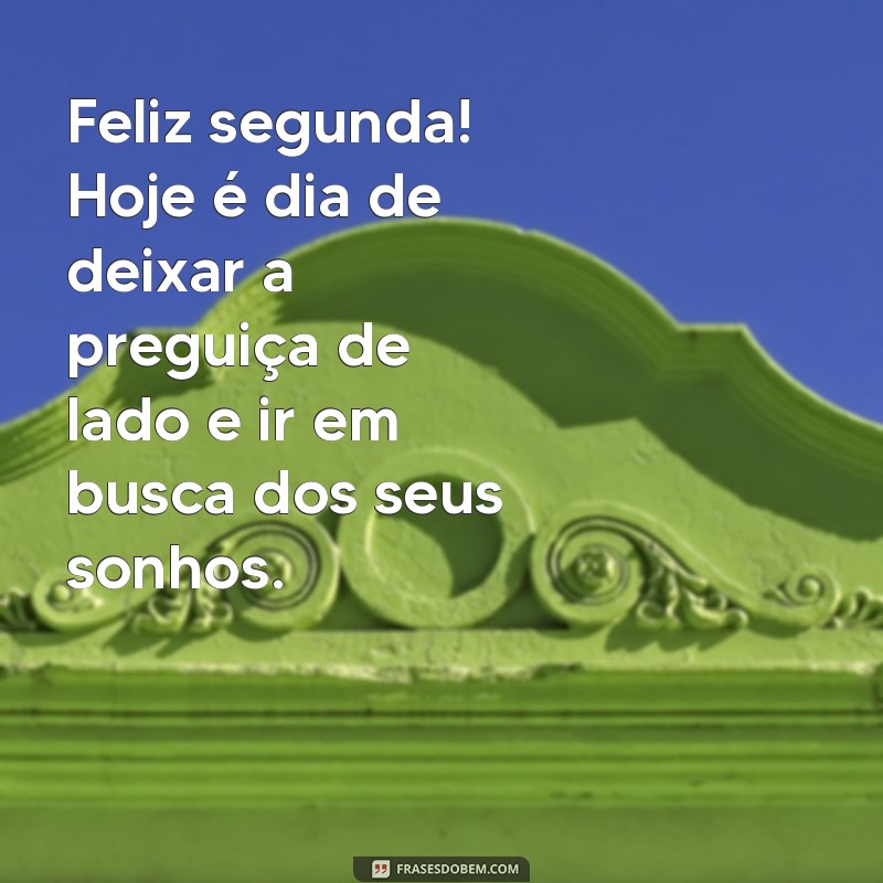 Frases Inspiradoras para um Bom Dia: Comece Sua Segunda-Feira com Alegria 