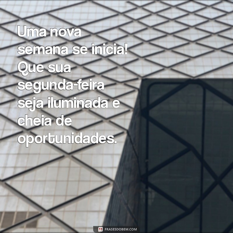 Frases Inspiradoras para um Bom Dia: Comece Sua Segunda-Feira com Alegria 