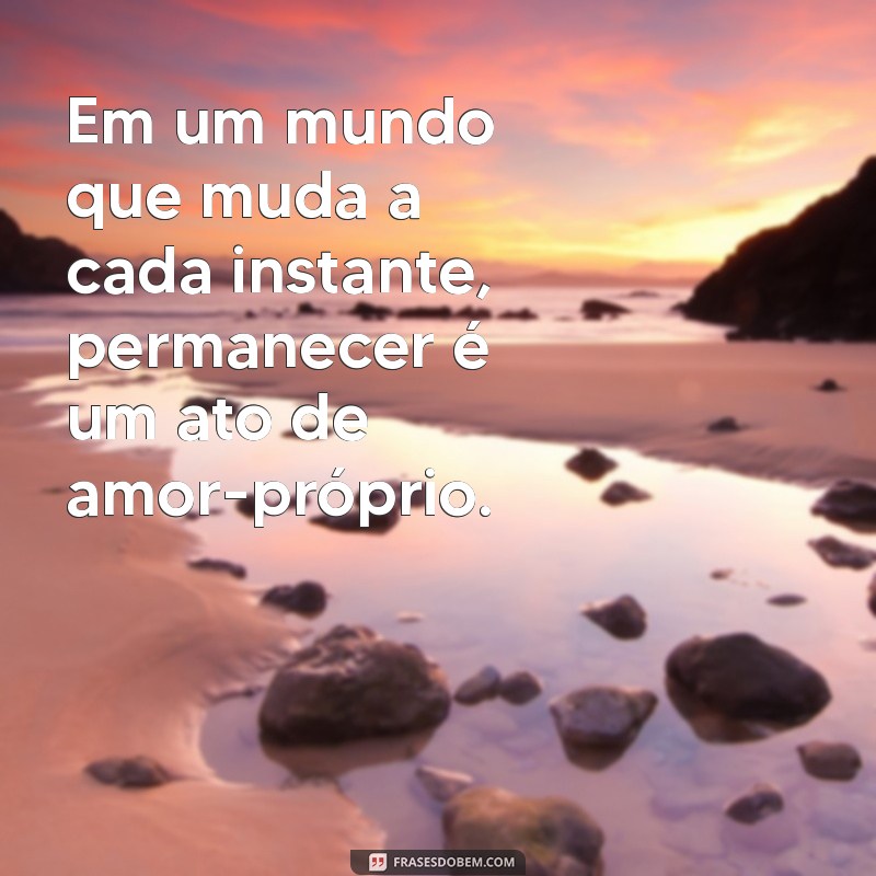 Frases Inspiradoras sobre Permanecer: Reflexões para Fortalecer sua Resiliência 