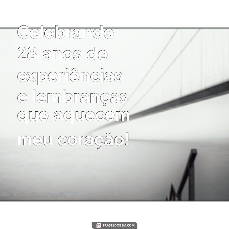 Mensagem Inspiradora para Celebrar Meu 28º Aniversário 