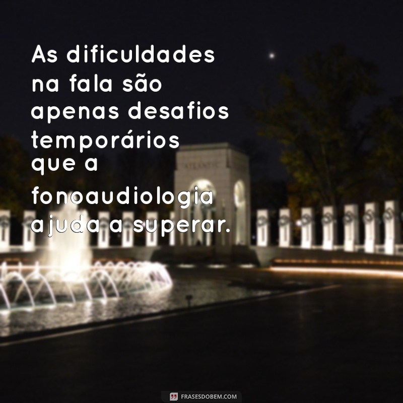 Frases Inspiradoras sobre Fonoaudiologia: Celebre a Comunicação e a Saúde Vocal 