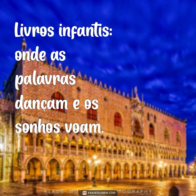 Frases Inspiradoras para Celebrar a Magia dos Livros Infantis 