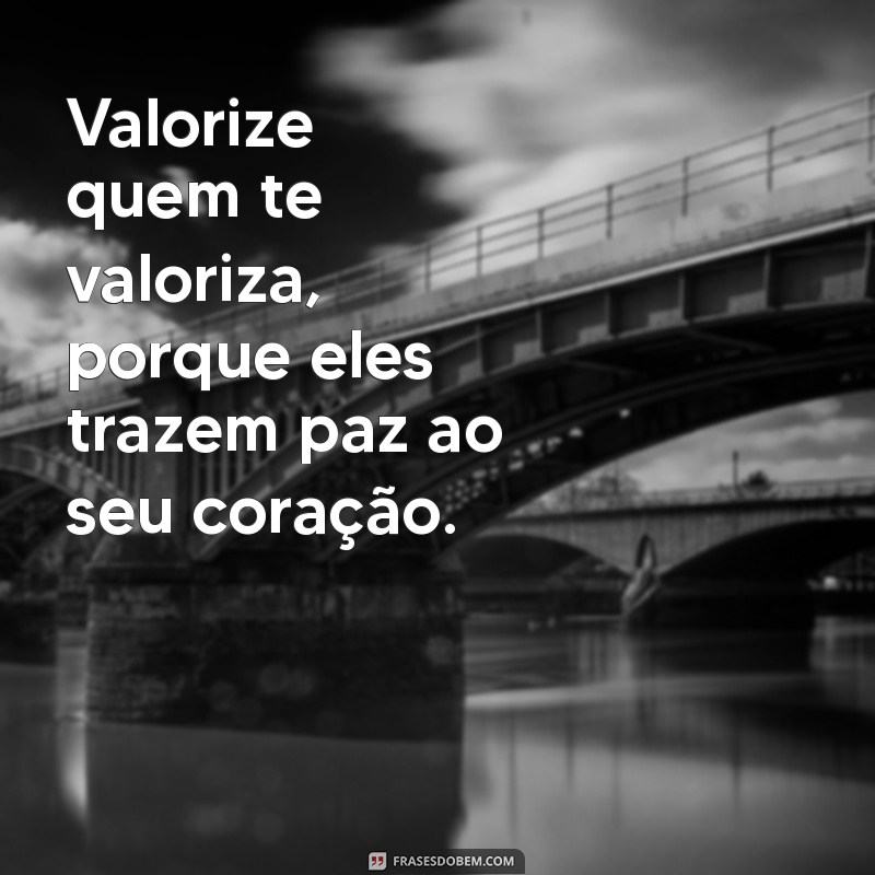 Como Valorizar Quem Te Valoriza: Dicas para Fortalecer Relações 