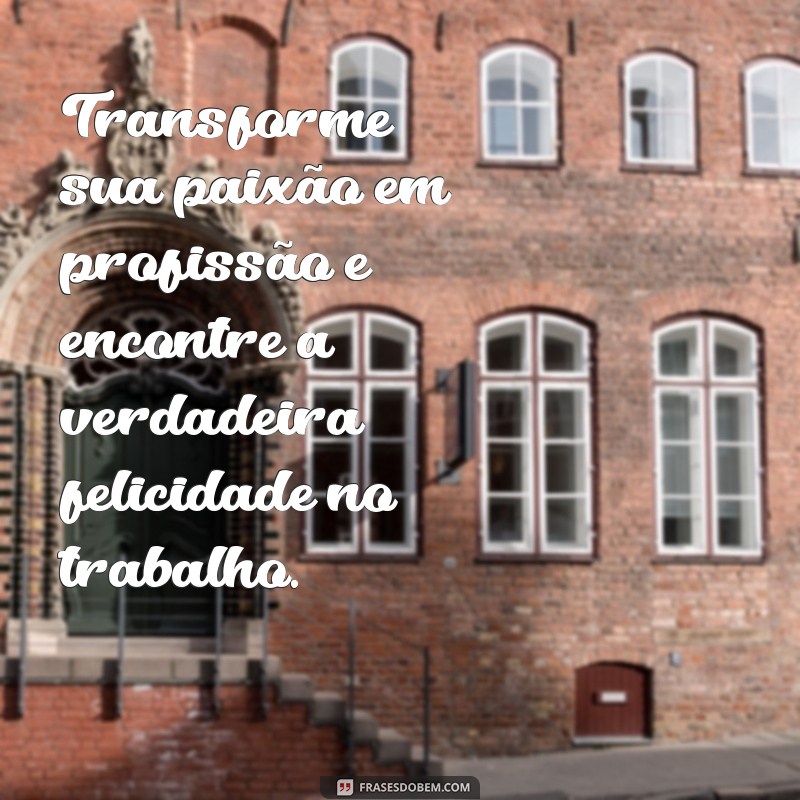 Frases Curtas Inspiradoras sobre Trabalho para Motivar sua Rotina 