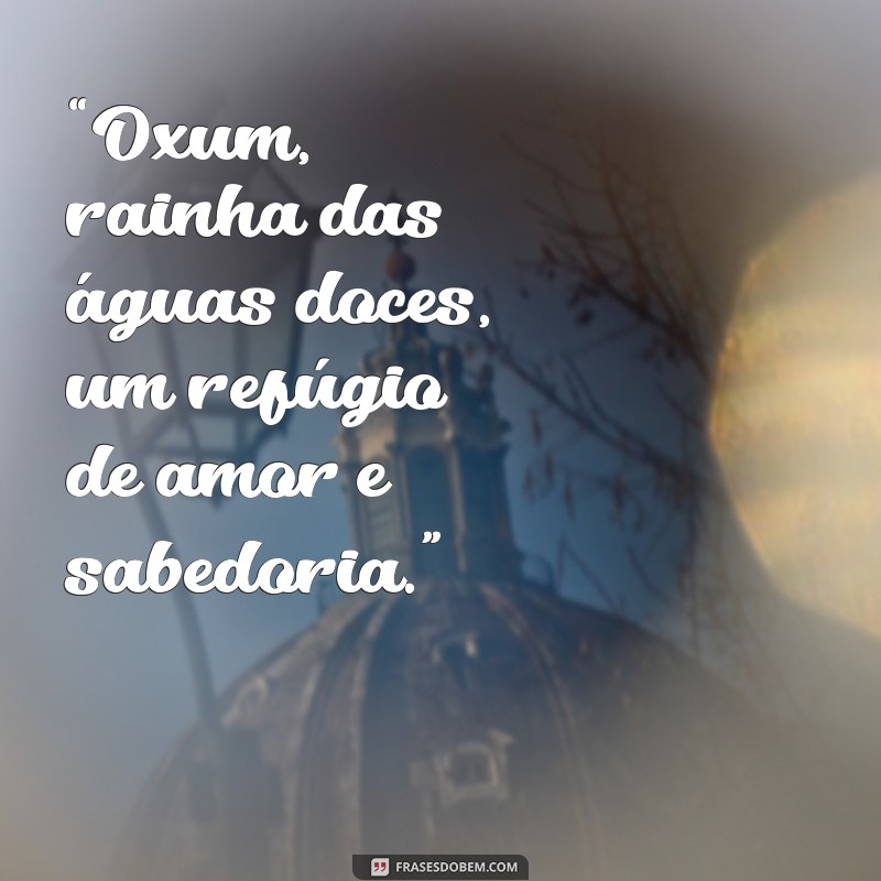 orixá oxum “Oxum, rainha das águas doces, um refúgio de amor e sabedoria.”