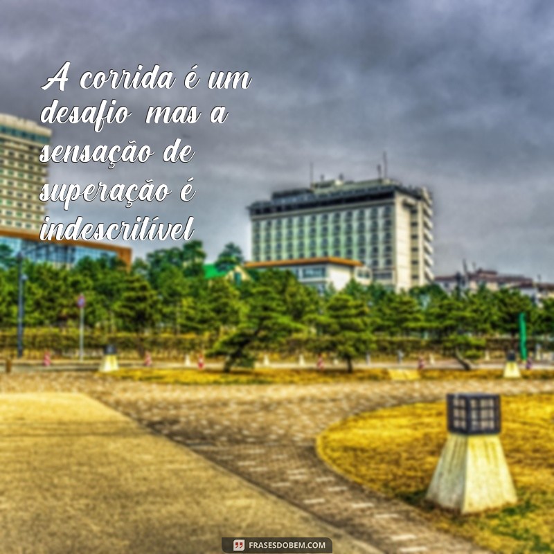 Descubra as melhores frases de motivação para turbinar sua corrida de rua! 