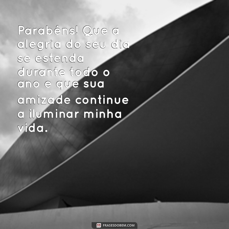 Mensagens de Parabéns para Amigo Especial: Celebre com Palavras que Tocam o Coração 