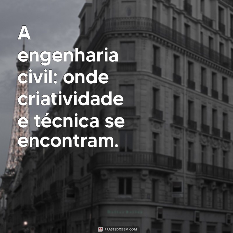 Frases Inspiradoras de Engenharia Civil para Bombar seu Instagram 