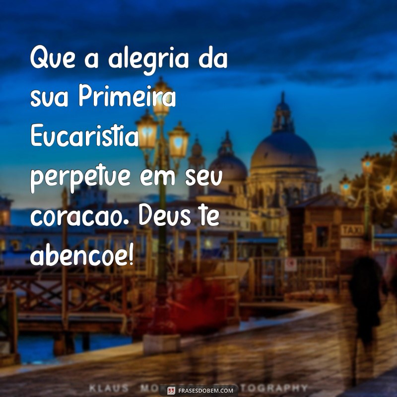 Mensagens Inspiradoras para Celebrar a Primeira Eucaristia 