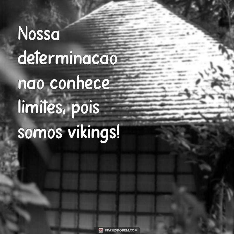 Descubra as melhores frases de vikings para inspirar sua jornada épica 