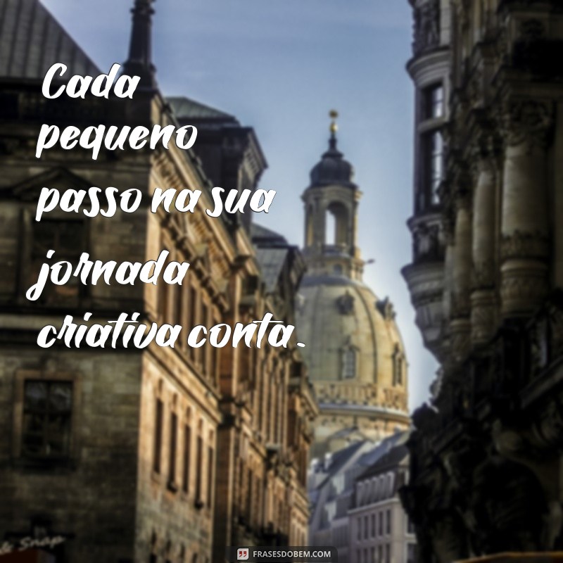 Frases Inspiradoras para Motivar sua Criatividade e Superar Desafios 