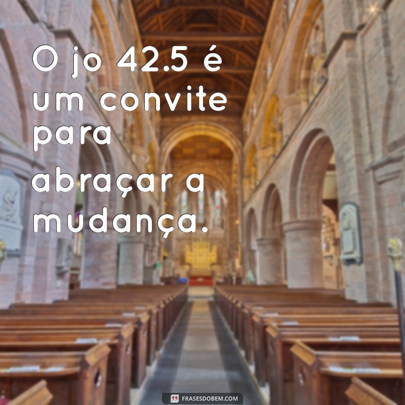 Descubra o Significado e a Relevância de Jó 42:5 na Sua Vida 