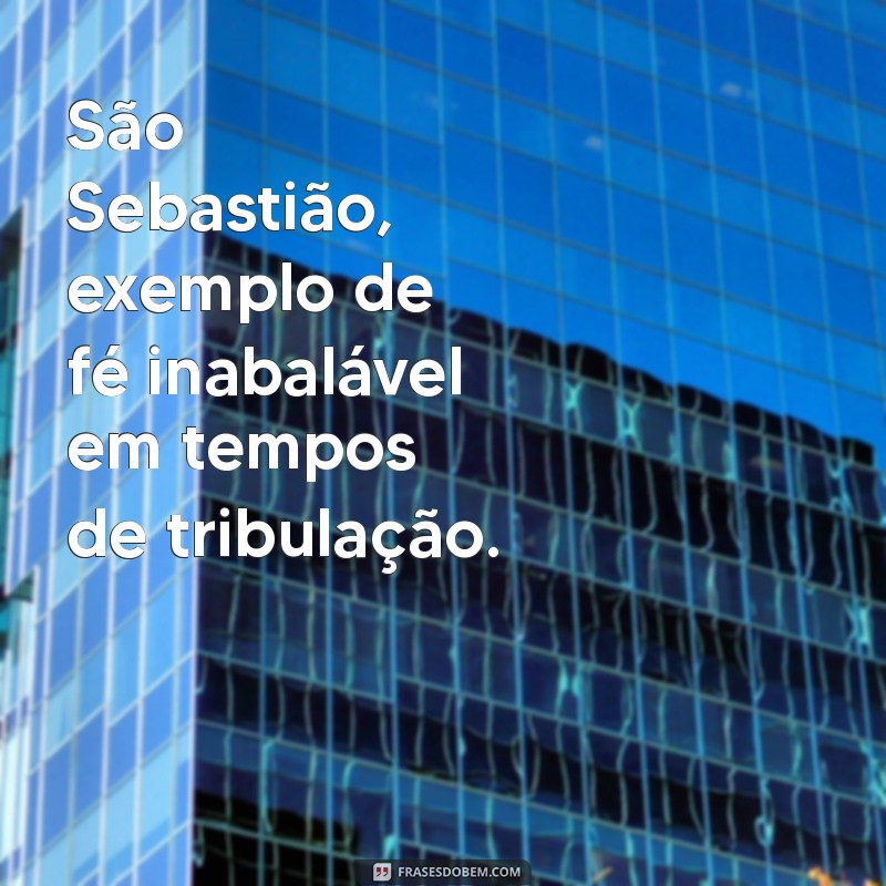 Descubra as Melhores Frases de São Sebastião para Inspirar sua Fé 