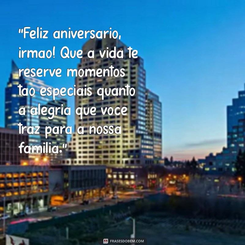 frases de aniversário para irmão emocionante 