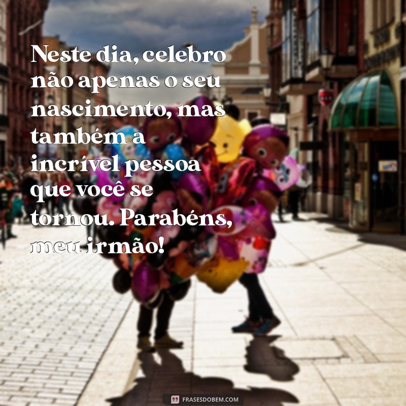 Frases Emocionantes de Aniversário para Celebrar Seu Irmão 