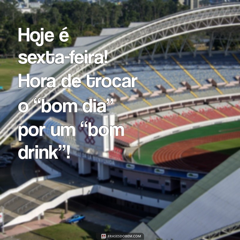 30 Frases Engraçadas de Bom Dia para Celebrar a Sexta-Feira 