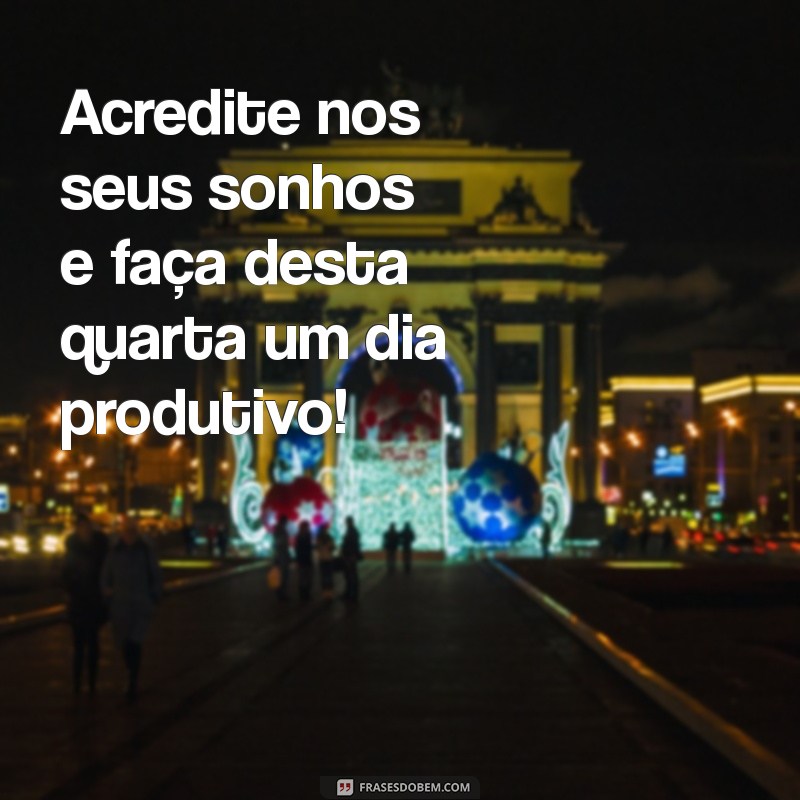 Inspire-se: Mensagens Motivacionais para uma Quarta-Feira Produtiva 