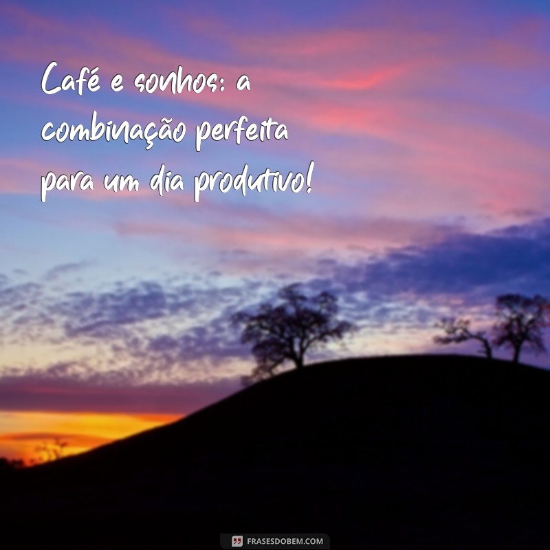 Comece Seu Dia com Energia: As Melhores Frases para Acompanhar Seu Café da Manhã 