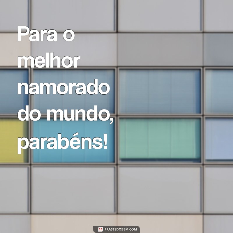 Mensagens Curtas de Parabéns para o Namorado: Surpreenda com Amor! 