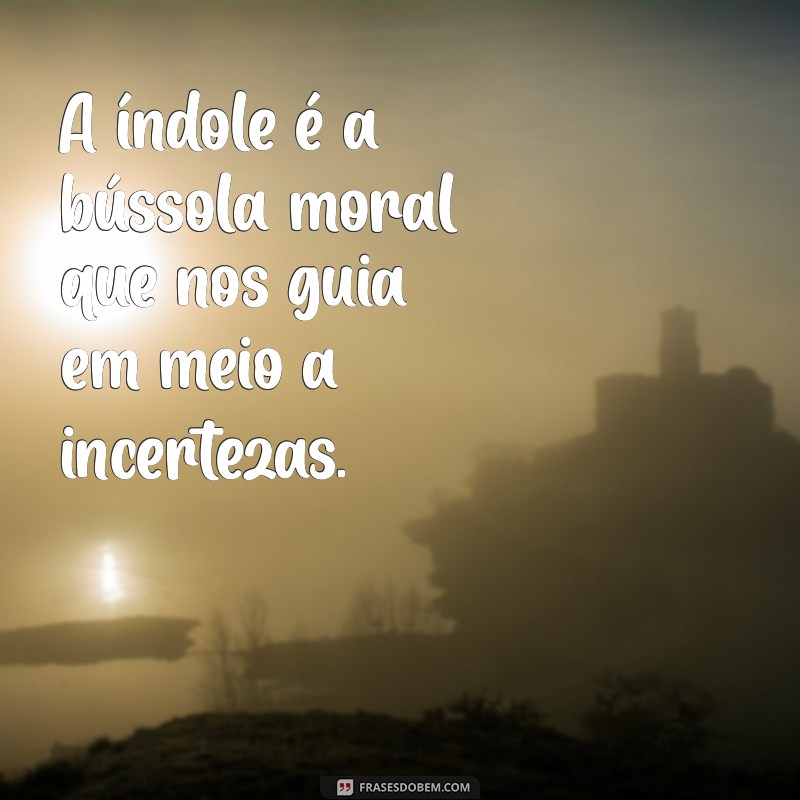 Frases Inspiradoras sobre Índole e Caráter: Reflexões para a Vida 