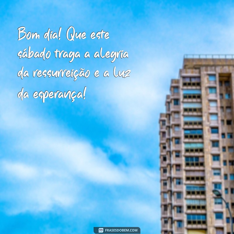 Mensagens Inspiradoras de Bom Dia para um Sábado de Aleluia 