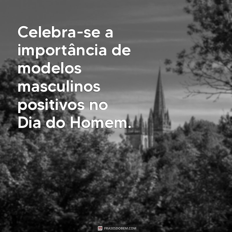 Dia do Homem: Quando e Como Celebrar esta Data Importante 