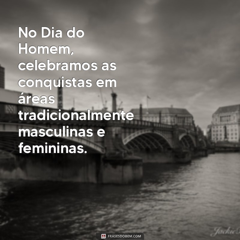 Dia do Homem: Quando e Como Celebrar esta Data Importante 