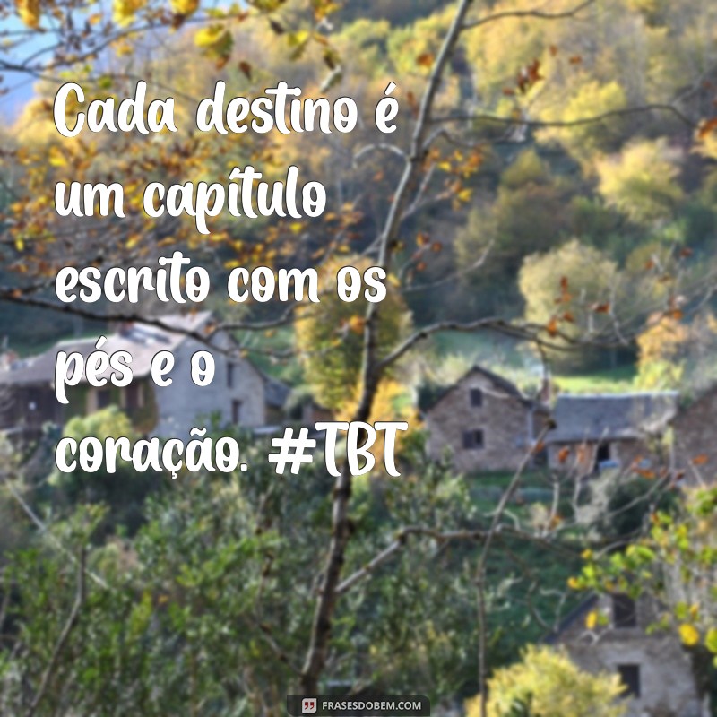 Frases Inspiradoras para TBT de Viagem: Reviva Suas Melhores Memórias 