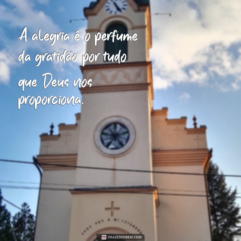 Descubra Frases Inspiradoras sobre a Alegria em Deus para Iluminar Sua Fé 