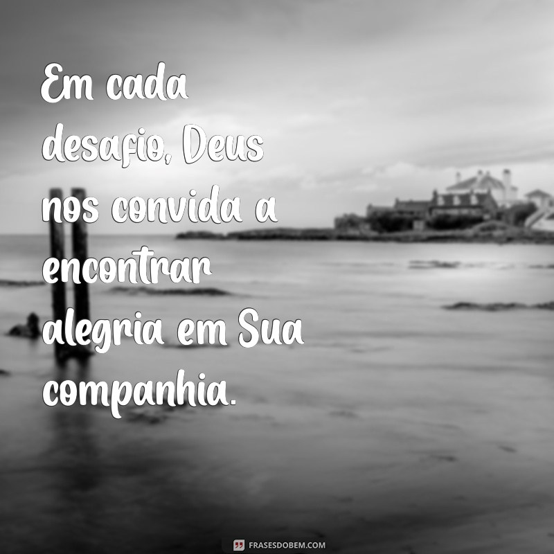 Descubra Frases Inspiradoras sobre a Alegria em Deus para Iluminar Sua Fé 