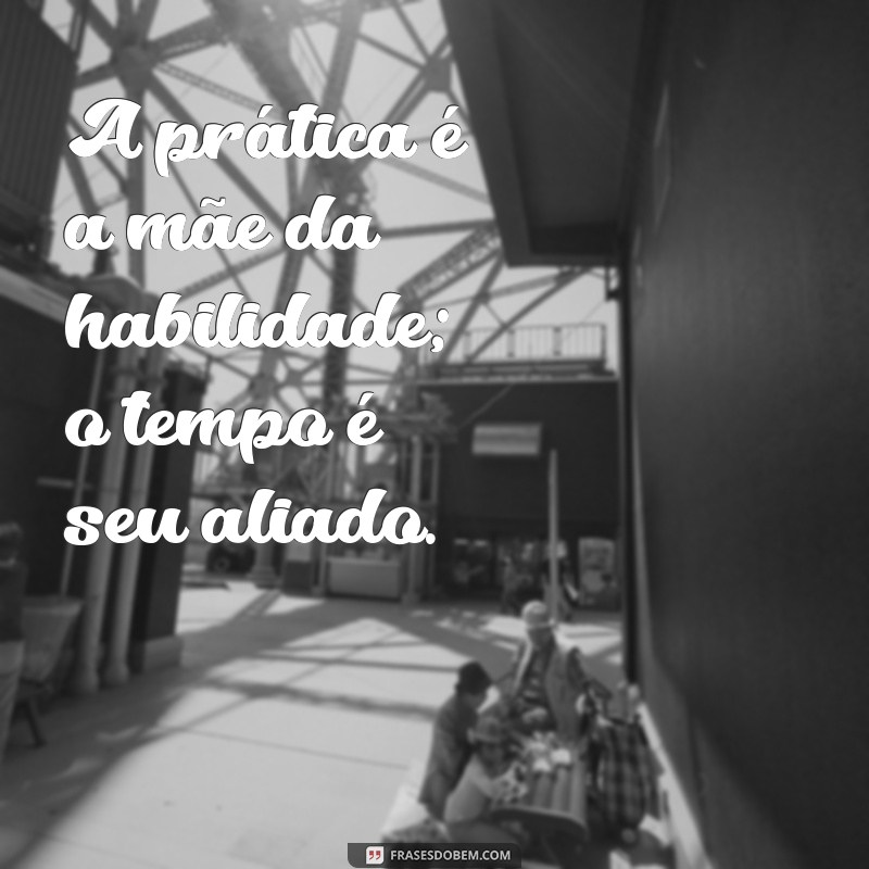 Pratique e Alcance a Perfeição: Frases Inspiradoras para Motivação 